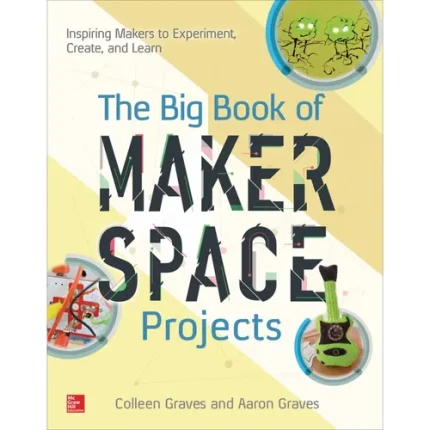 the big book of makerspace projects